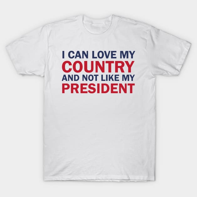 I can love my country and not like my president T-Shirt by valentinahramov